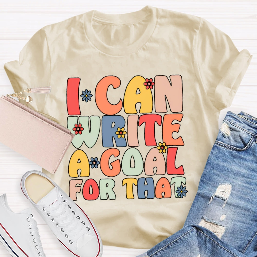 I Can Write A Goal For That Funny T-shirt