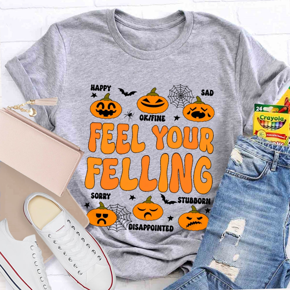 Feel Your Felling T-shirt