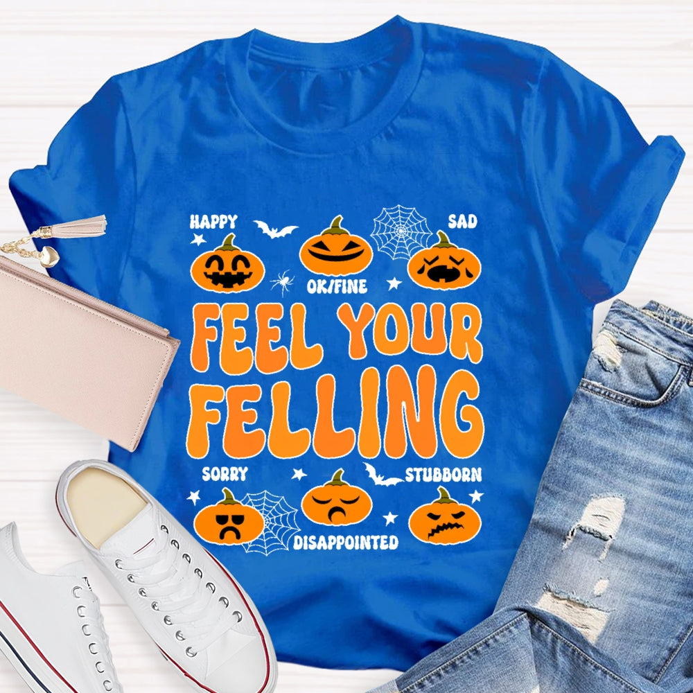 Feel Your Felling T-shirt