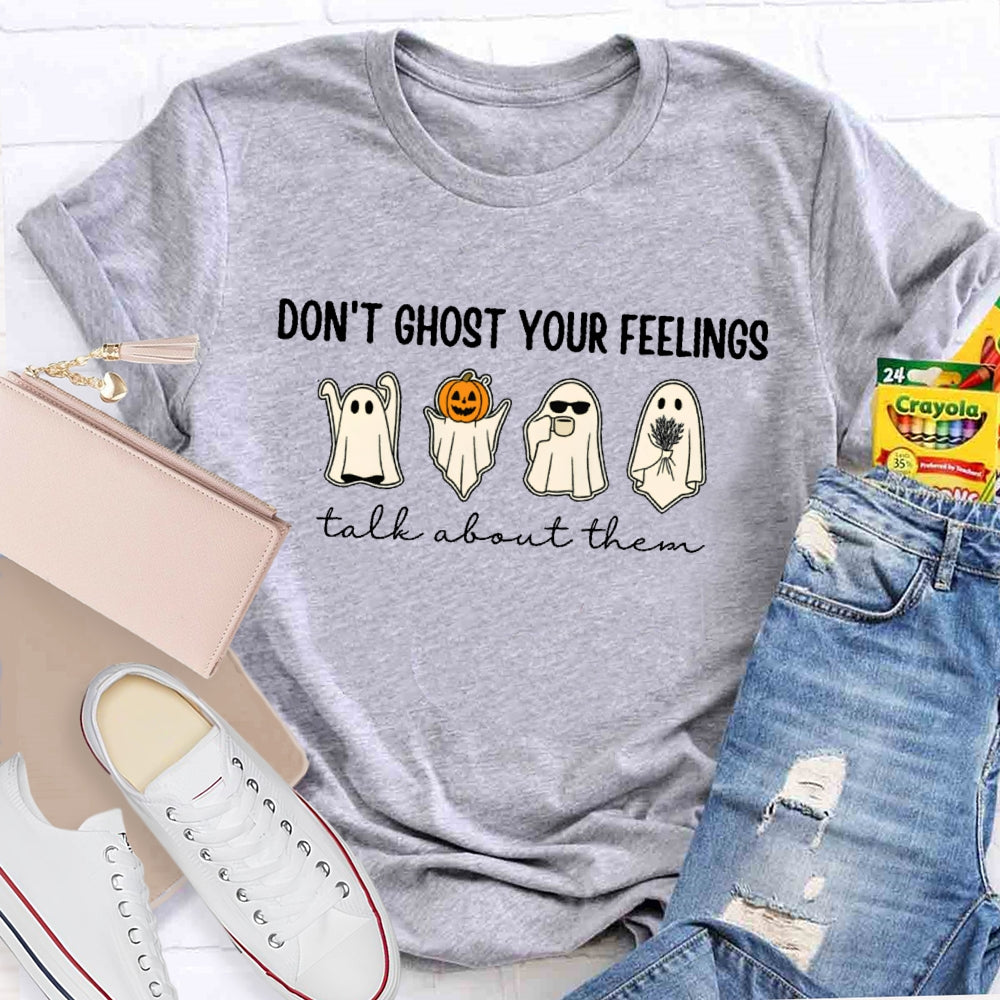 Don't Ghost Your Feelings Talk About Them T-shirt