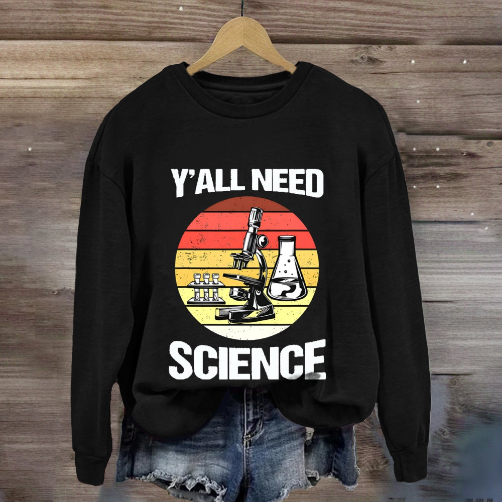 Y'Ll Need Science Sweatshirt