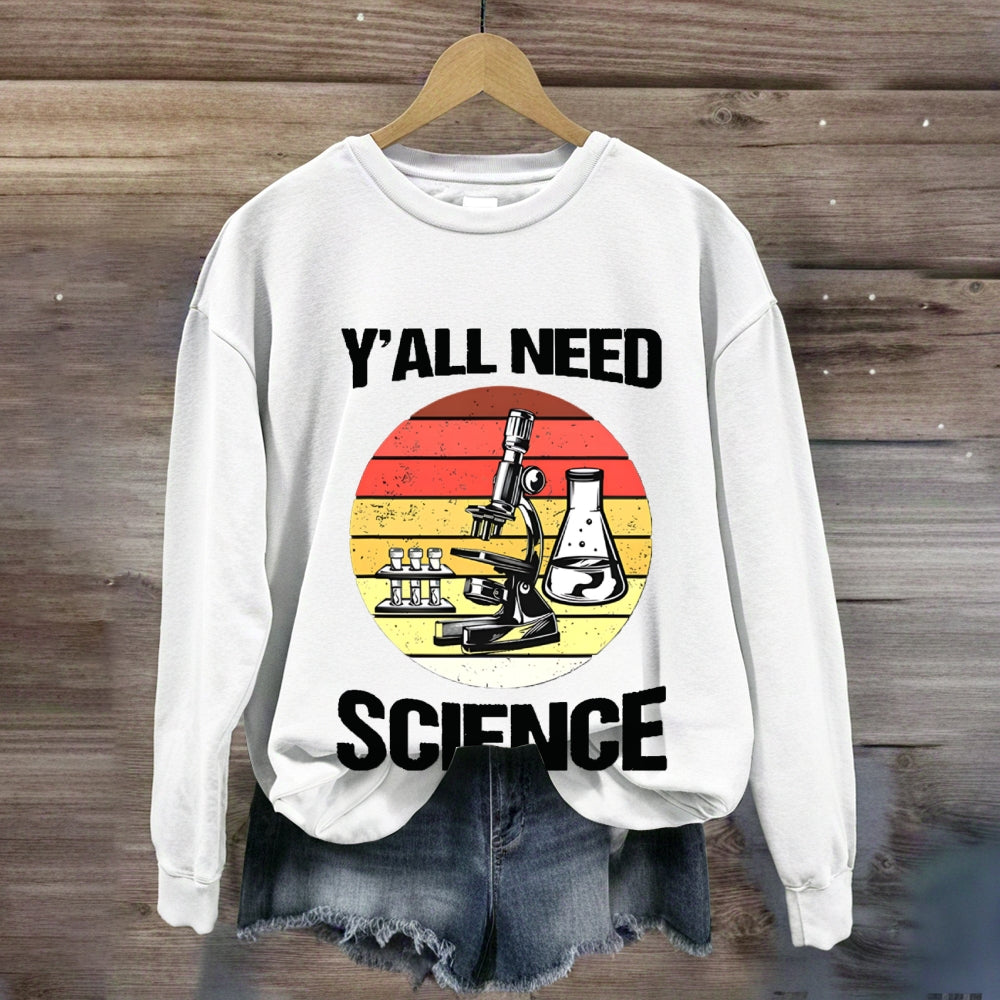 Y'Ll Need Science Sweatshirt