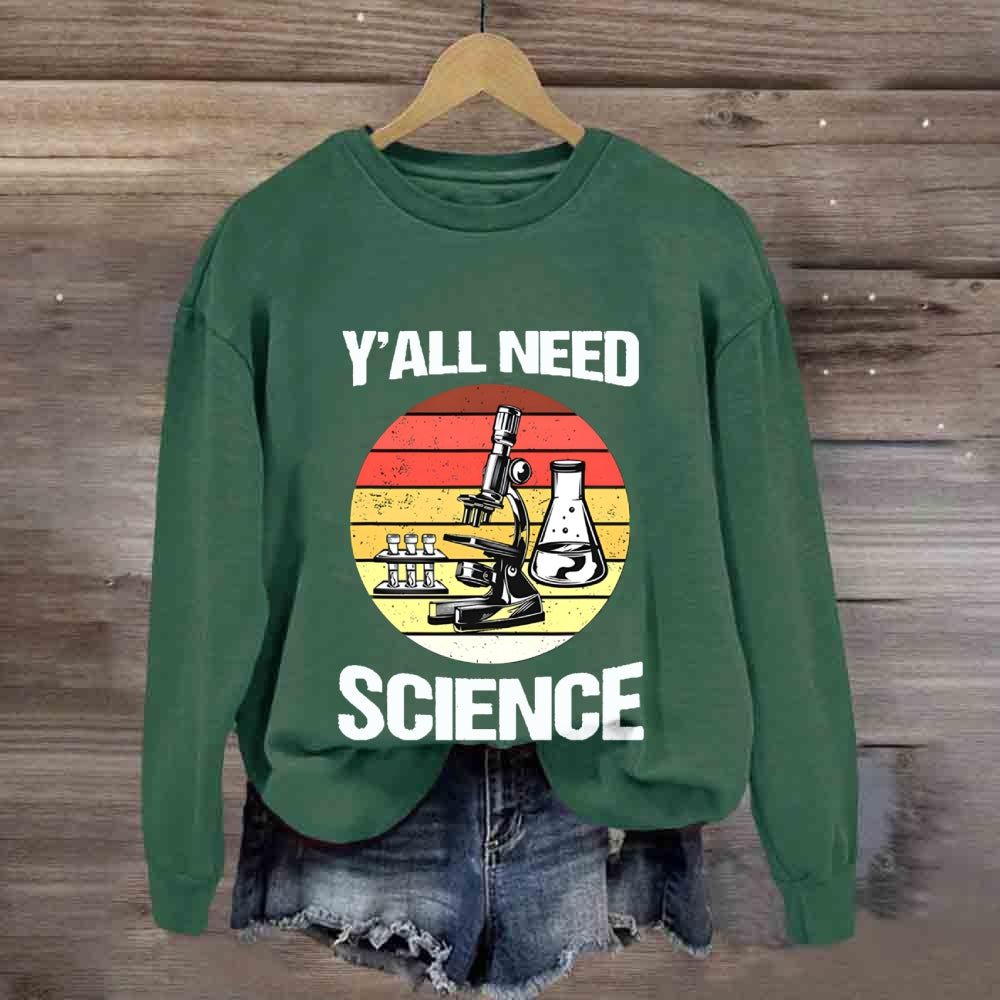 Y'Ll Need Science Sweatshirt