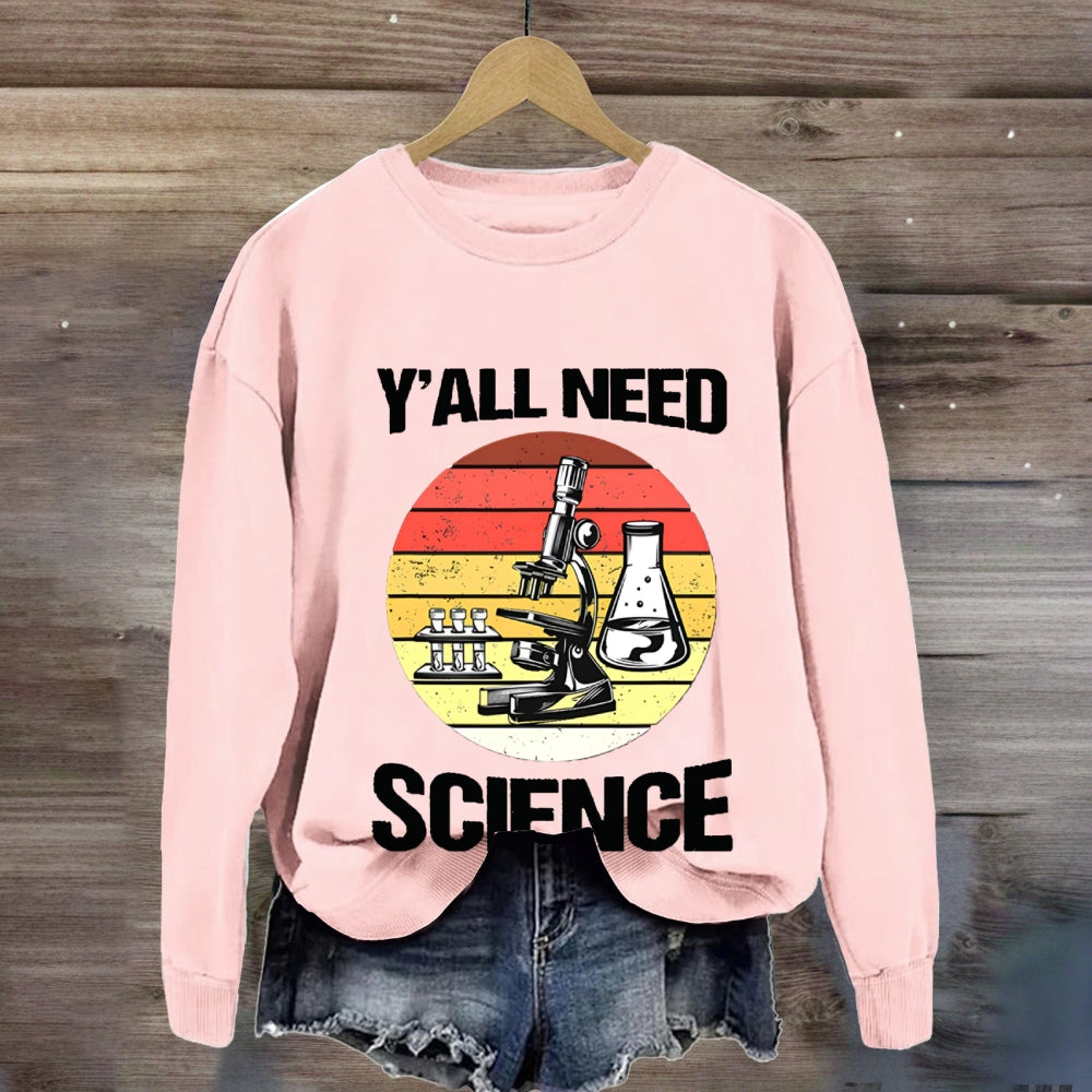 Y'Ll Need Science Sweatshirt