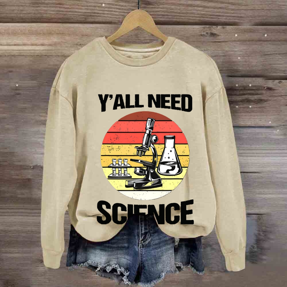Y'Ll Need Science Sweatshirt