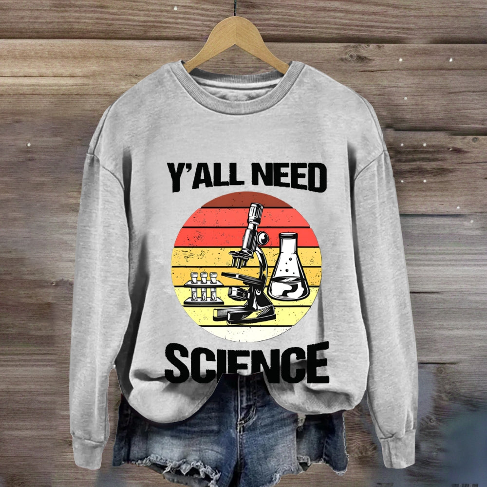 Y'Ll Need Science Sweatshirt