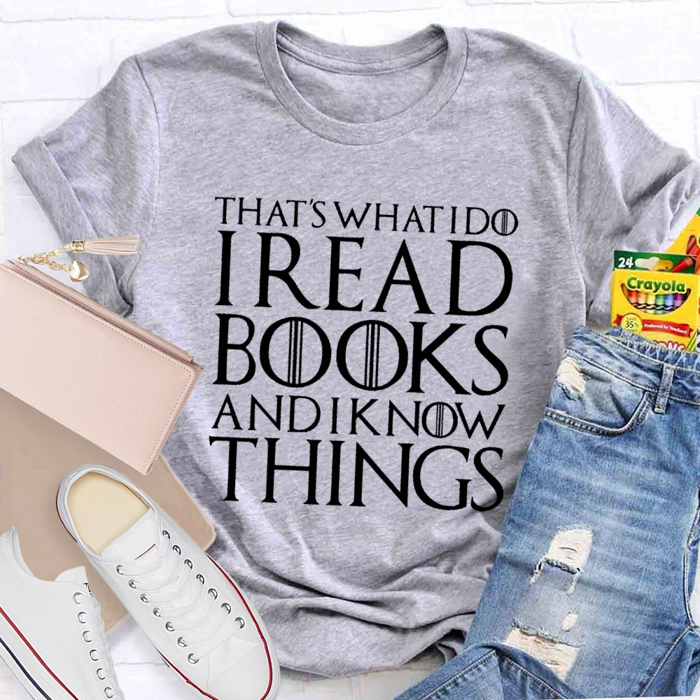 That's What I Do - I Read Books Drink Wine And I Know Things T-shirt