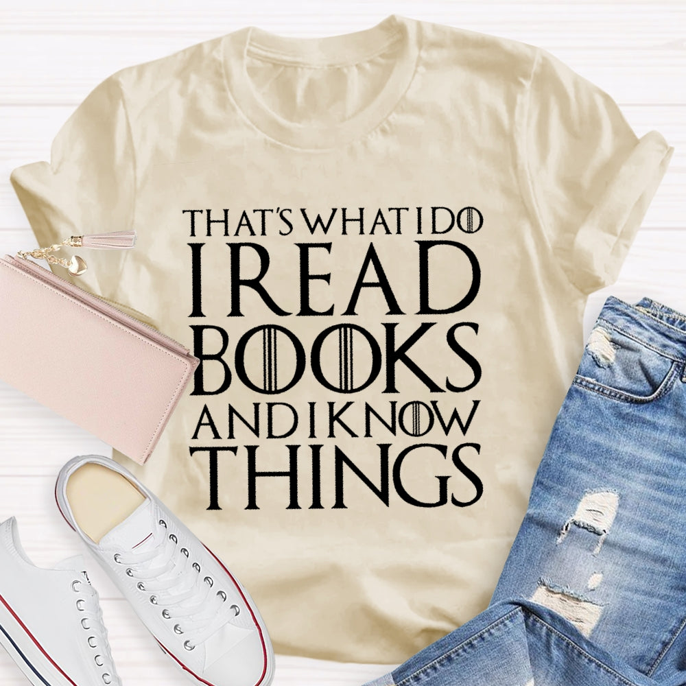 That's What I Do - I Read Books Drink Wine And I Know Things T-shirt