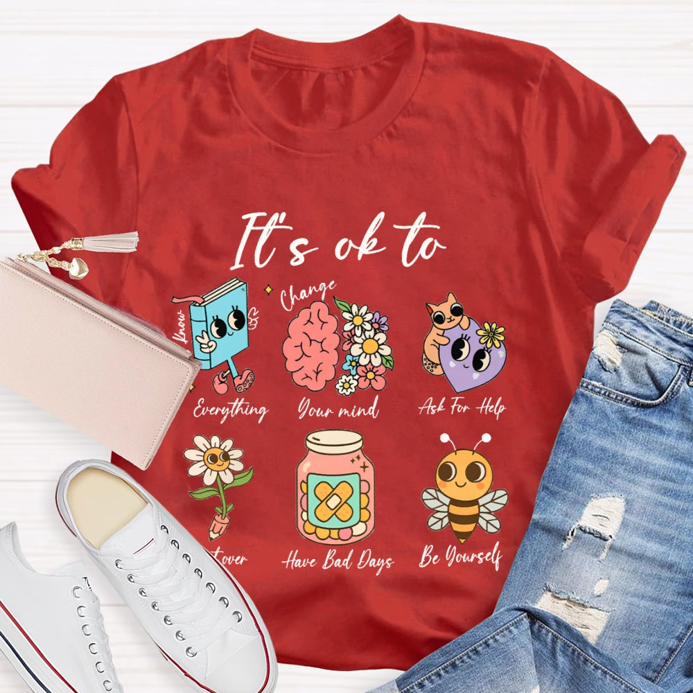 It'S Ok To Everything Your Mind Ask For Help Start Over Have Bad Days Be Yourself T-shirt