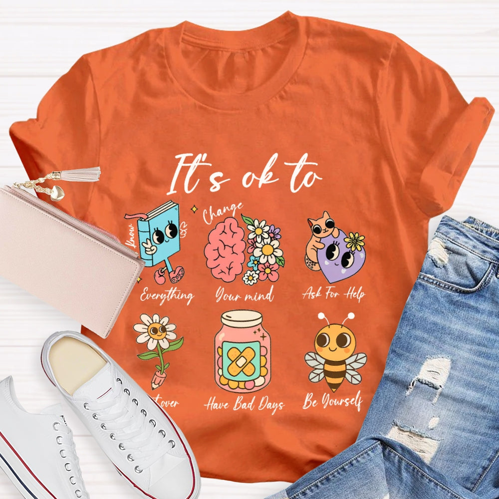 It'S Ok To Everything Your Mind Ask For Help Start Over Have Bad Days Be Yourself T-shirt