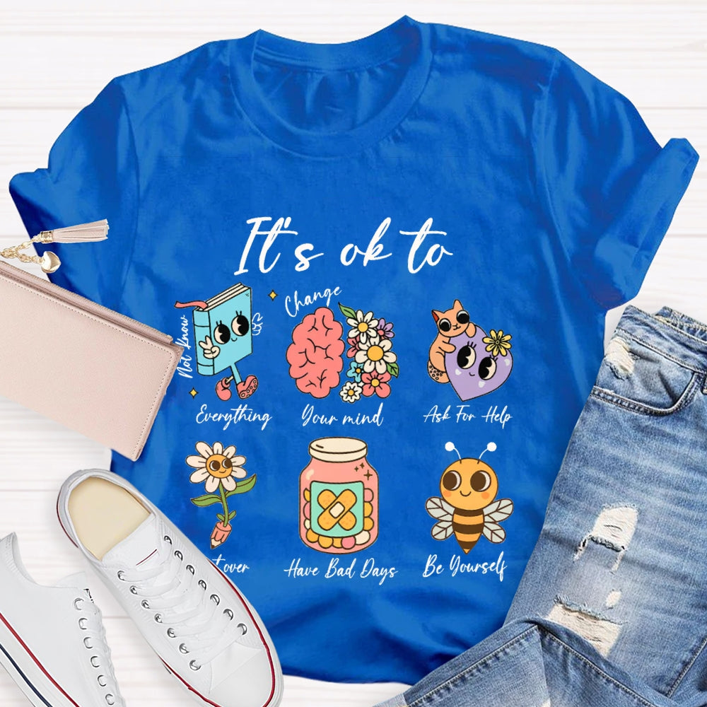 It'S Ok To Everything Your Mind Ask For Help Start Over Have Bad Days Be Yourself T-shirt