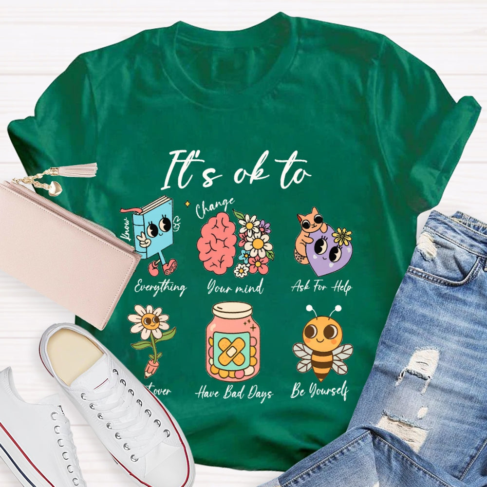 It'S Ok To Everything Your Mind Ask For Help Start Over Have Bad Days Be Yourself T-shirt