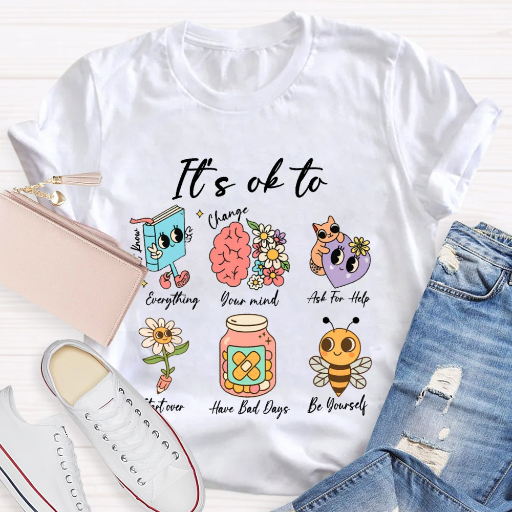 It'S Ok To Everything Your Mind Ask For Help Start Over Have Bad Days Be Yourself T-shirt