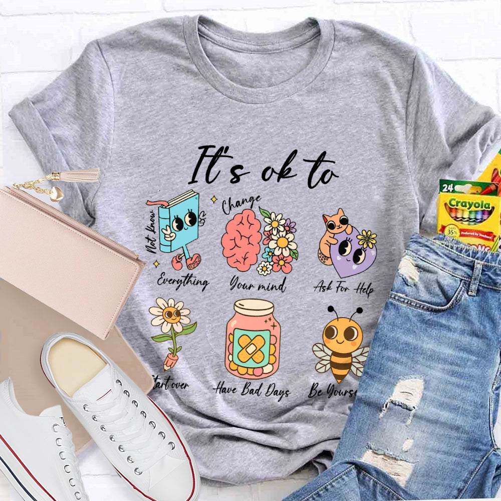 It'S Ok To Everything Your Mind Ask For Help Start Over Have Bad Days Be Yourself T-shirt