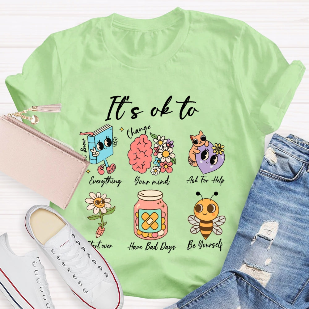 It'S Ok To Everything Your Mind Ask For Help Start Over Have Bad Days Be Yourself T-shirt