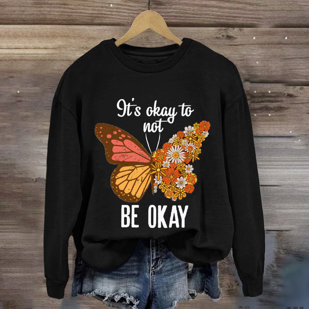 It's Okay To Be Not Okay Sweatshirt