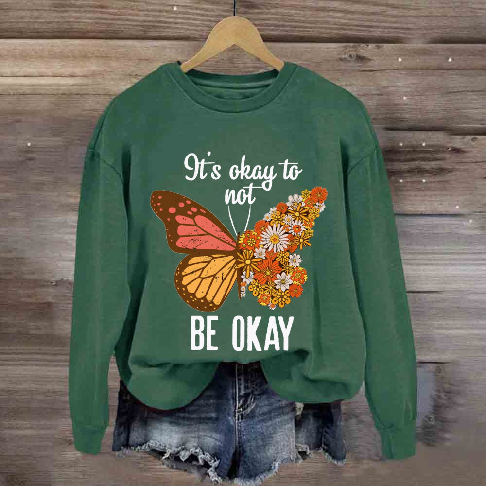 It's Okay To Be Not Okay Sweatshirt