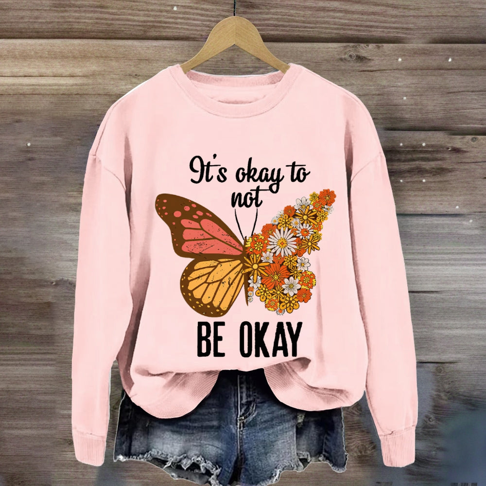 It's Okay To Be Not Okay Sweatshirt
