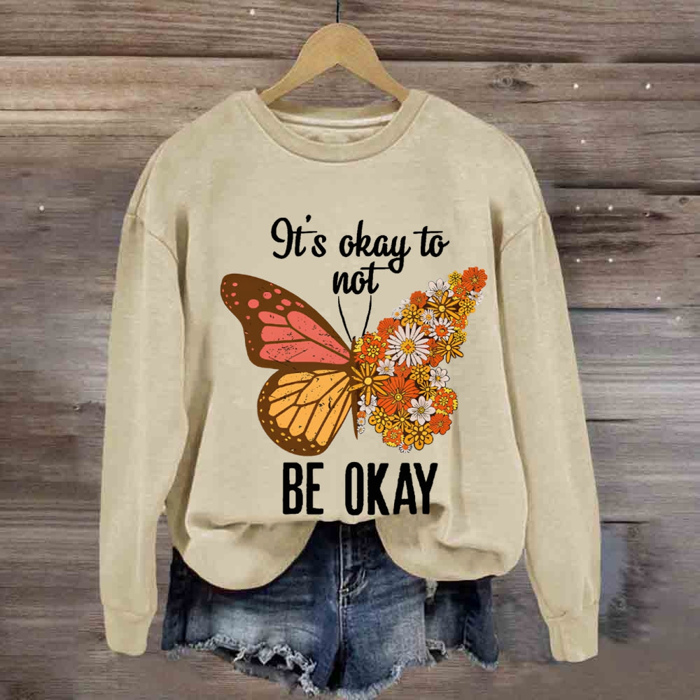 It's Okay To Be Not Okay Sweatshirt