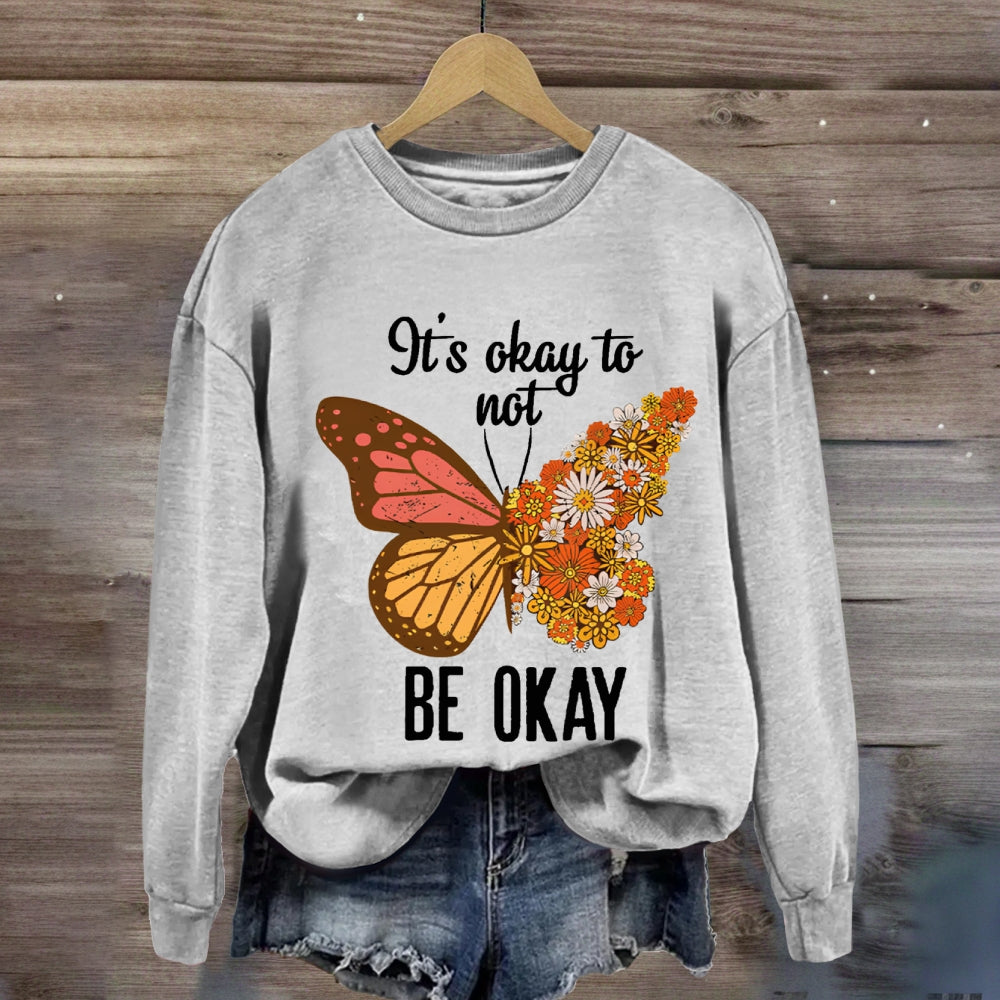 It's Okay To Be Not Okay Sweatshirt