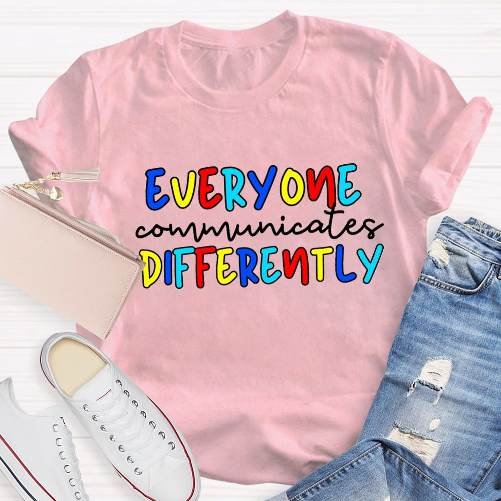 Everyone Communicates Differently Colorful Letter T-Shirt