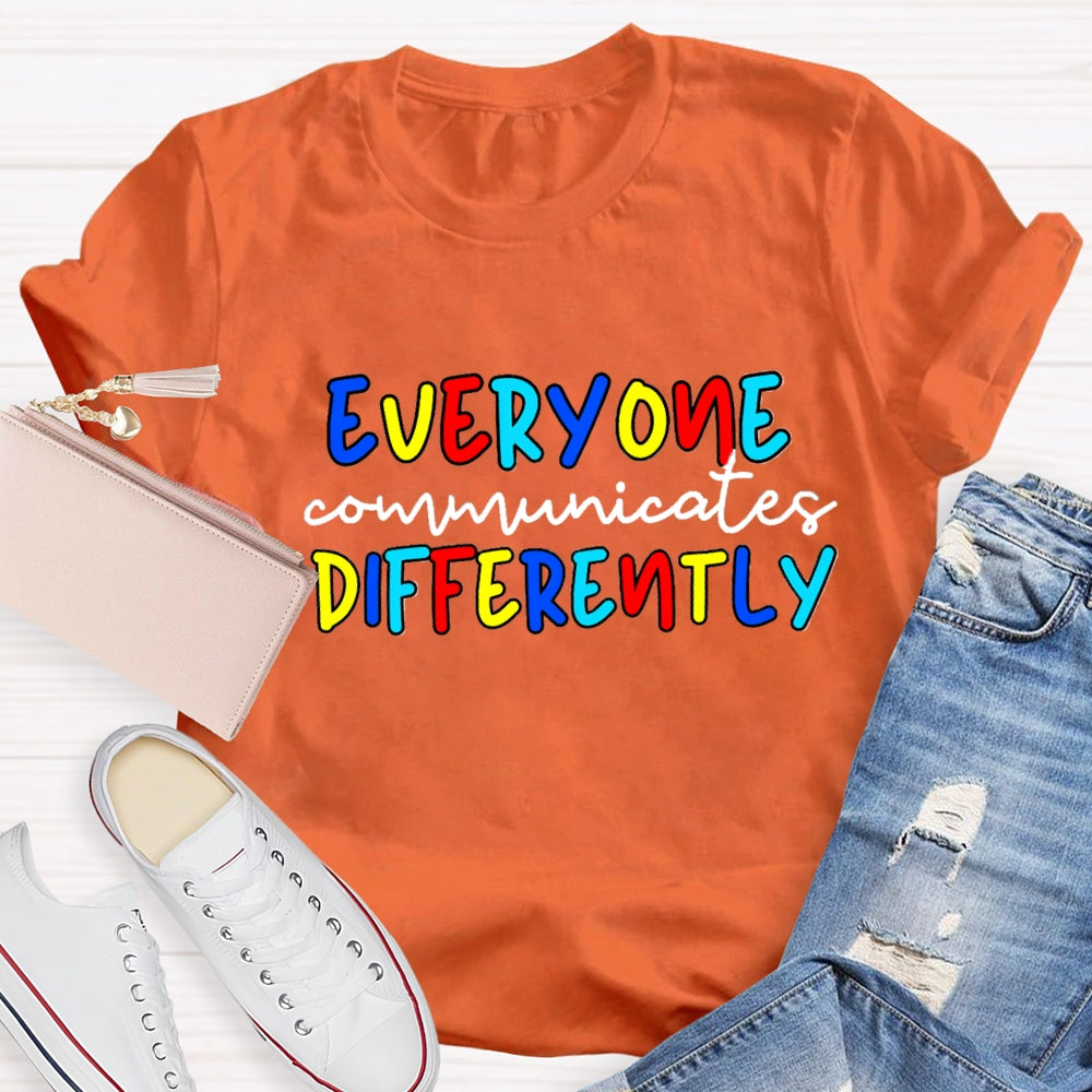 Everyone Communicates Differently Colorful Letter T-Shirt