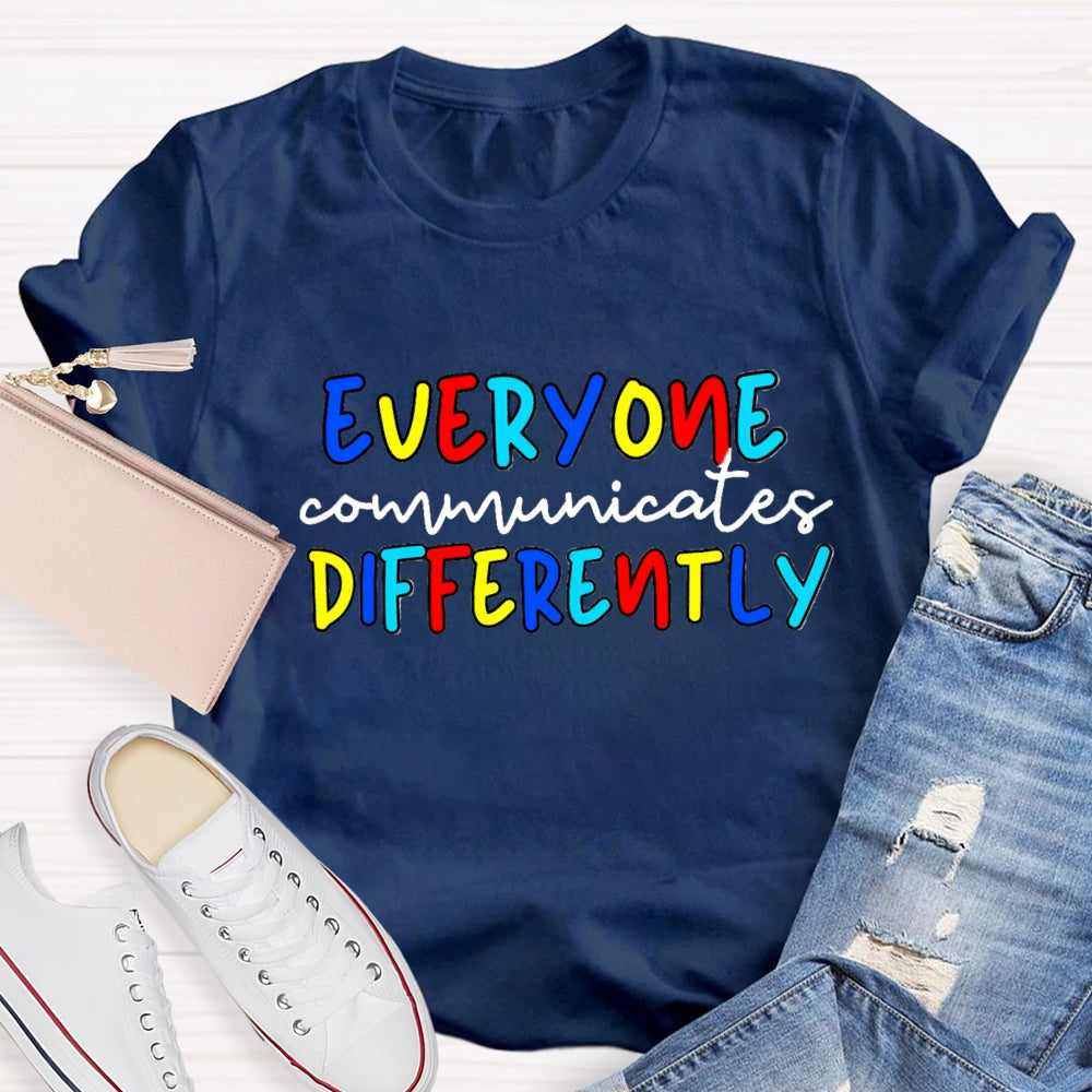 Everyone Communicates Differently Colorful Letter T-Shirt