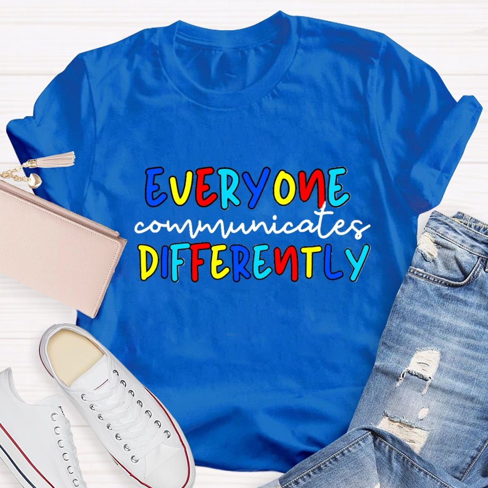 Everyone Communicates Differently Colorful Letter T-Shirt