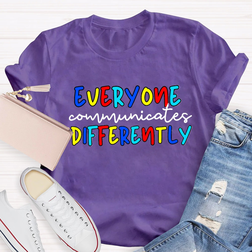Everyone Communicates Differently Colorful Letter T-Shirt