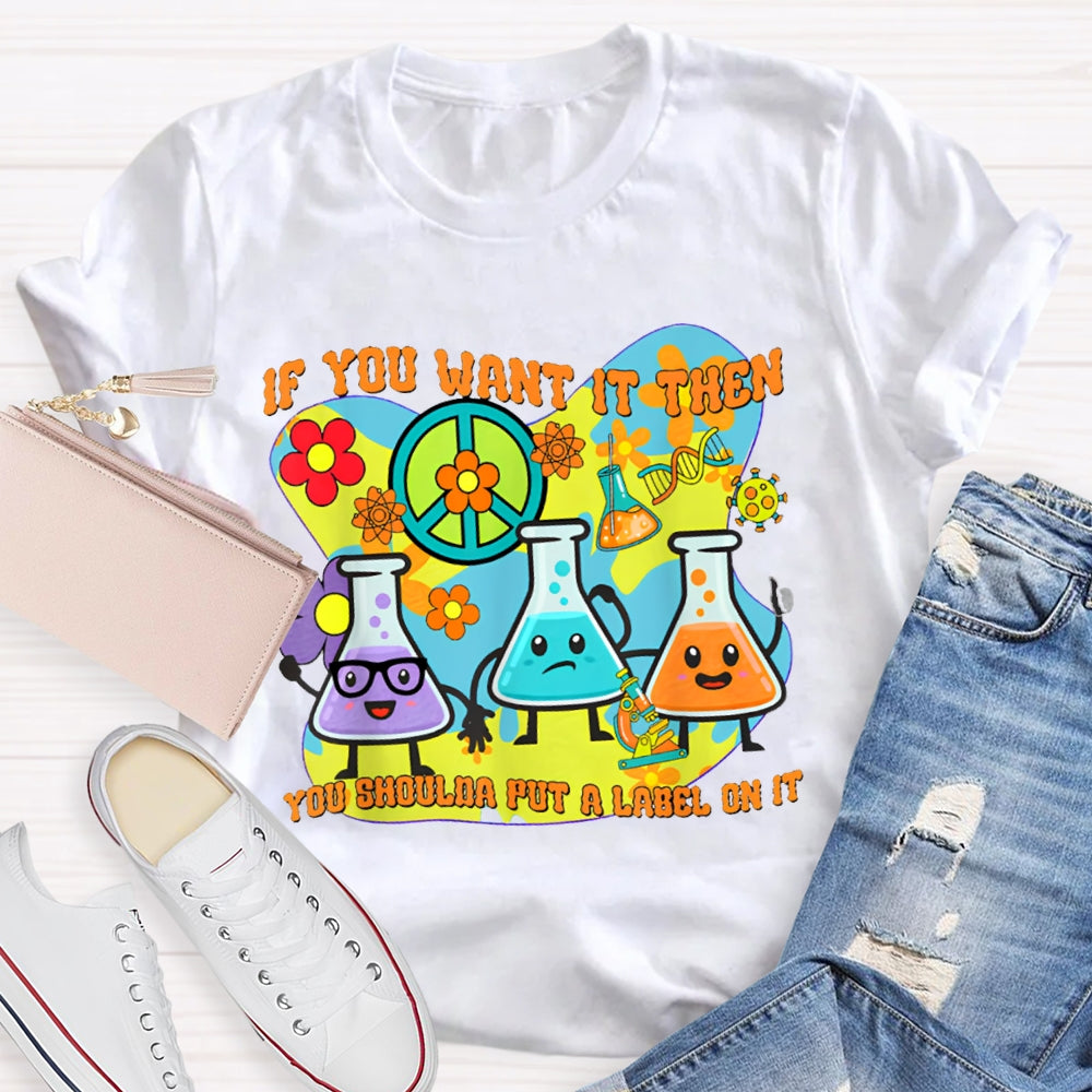 If You Want It Then You Shoulda Put A Label On It T-shirt