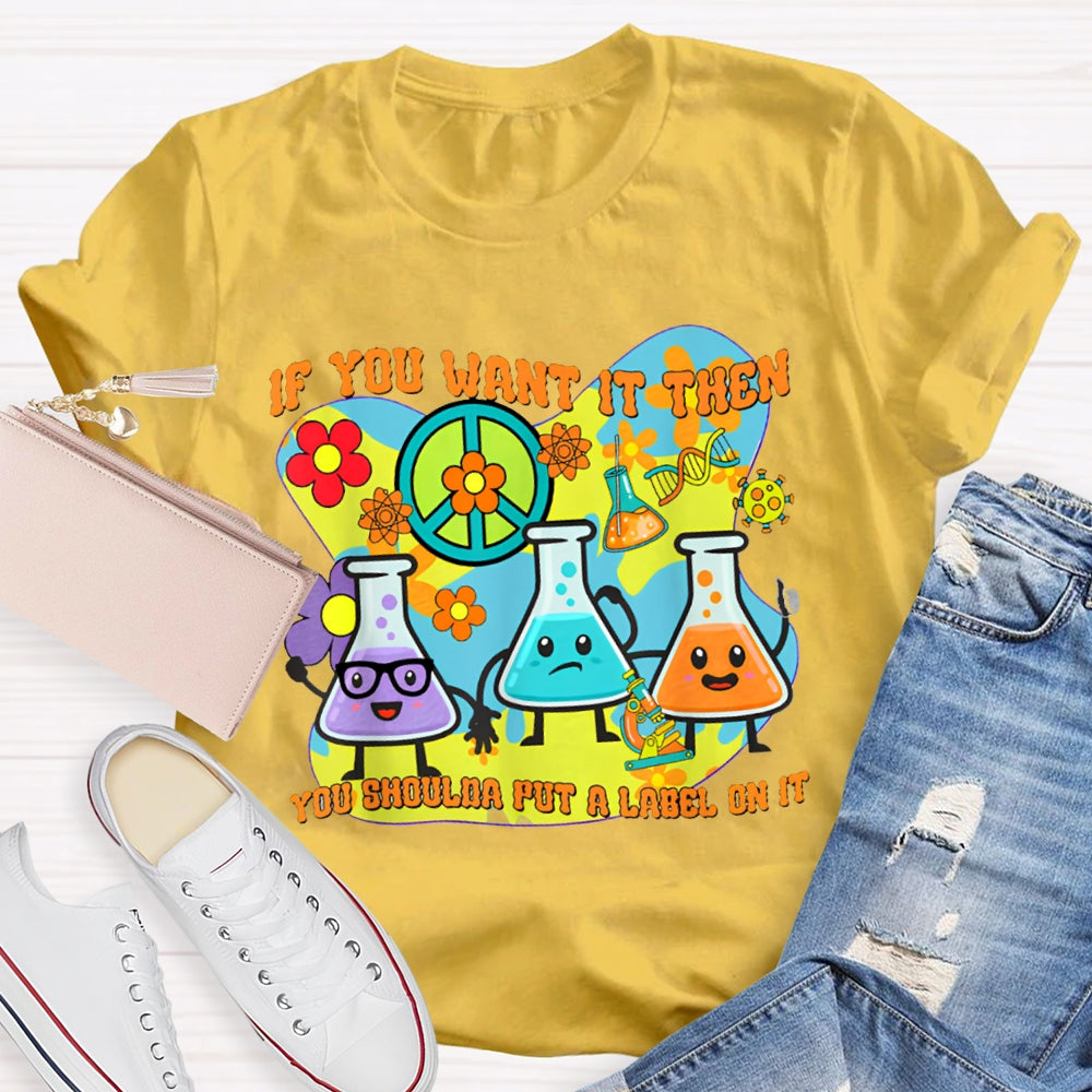 If You Want It Then You Shoulda Put A Label On It T-shirt