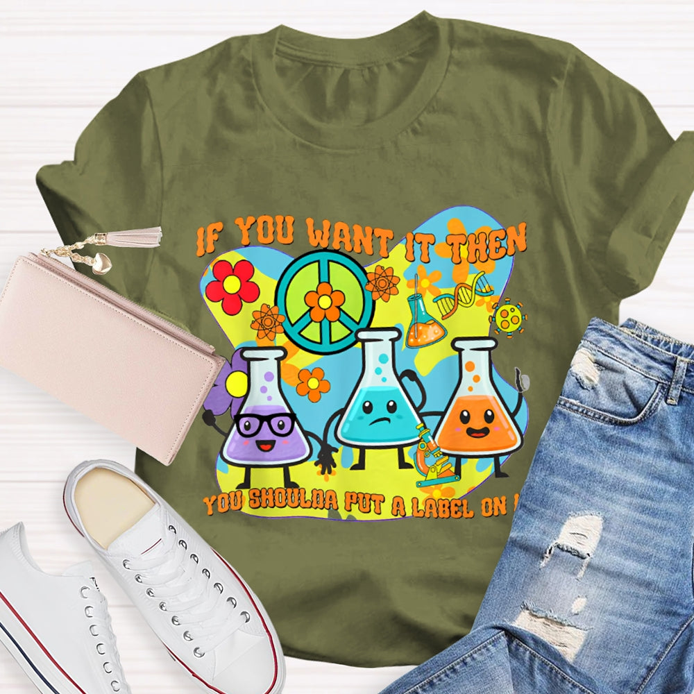 If You Want It Then You Shoulda Put A Label On It T-shirt
