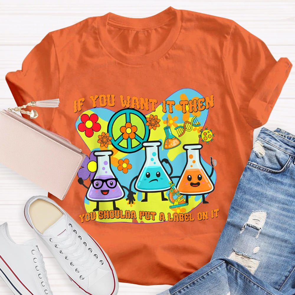 If You Want It Then You Shoulda Put A Label On It T-shirt