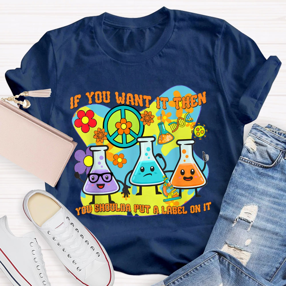 If You Want It Then You Shoulda Put A Label On It T-shirt