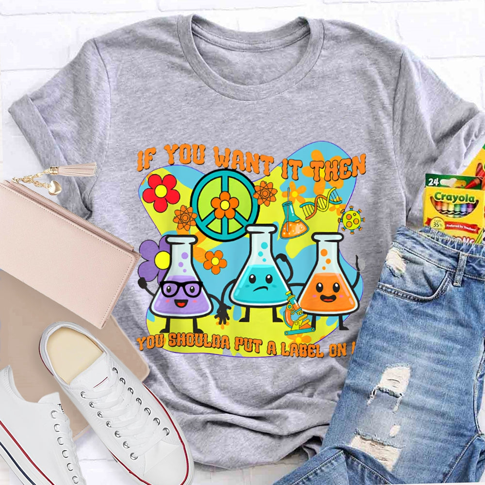 If You Want It Then You Shoulda Put A Label On It T-shirt