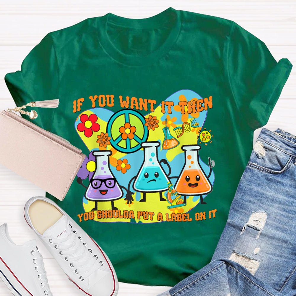 If You Want It Then You Shoulda Put A Label On It T-shirt