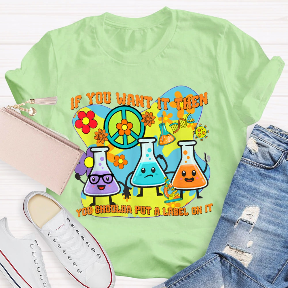 If You Want It Then You Shoulda Put A Label On It T-shirt