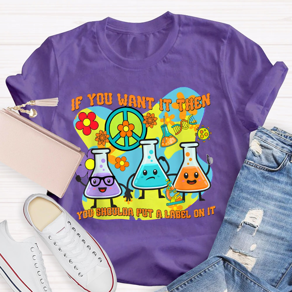 If You Want It Then You Shoulda Put A Label On It T-shirt