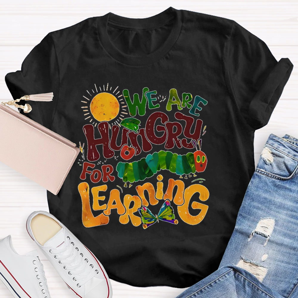 We Are Hungry For Learning Funny T-shirt