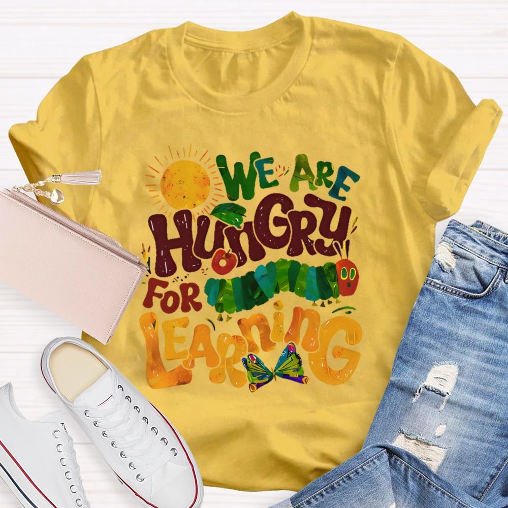 We Are Hungry For Learning Funny T-shirt