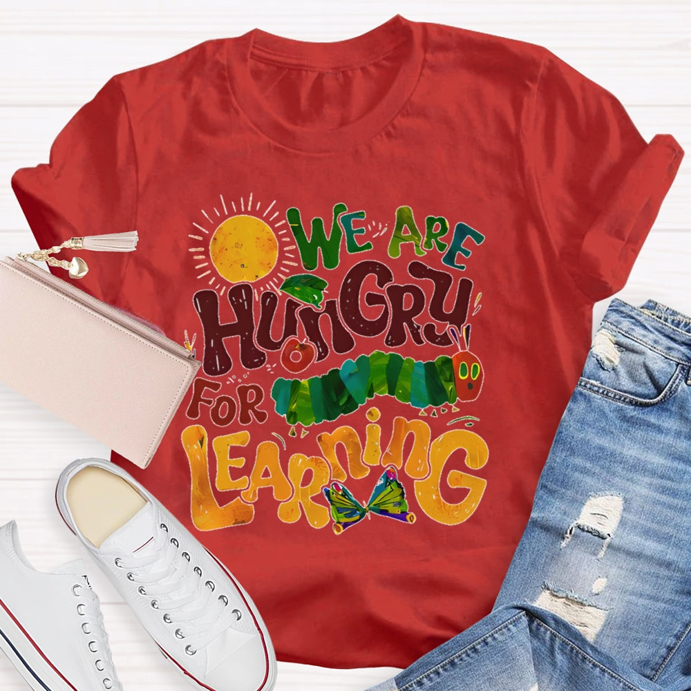 We Are Hungry For Learning Funny T-shirt