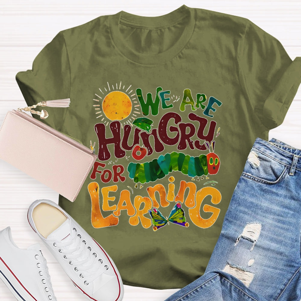 We Are Hungry For Learning Funny T-shirt