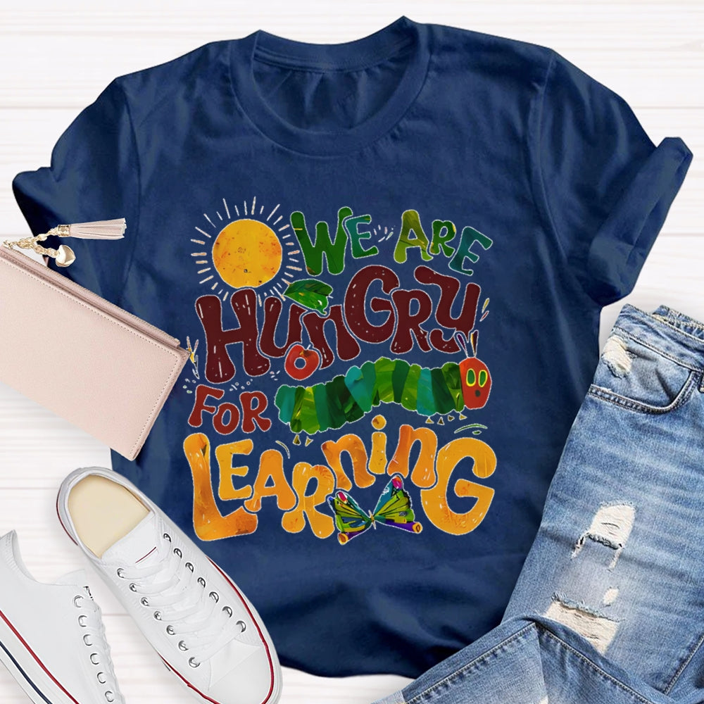 We Are Hungry For Learning Funny T-shirt