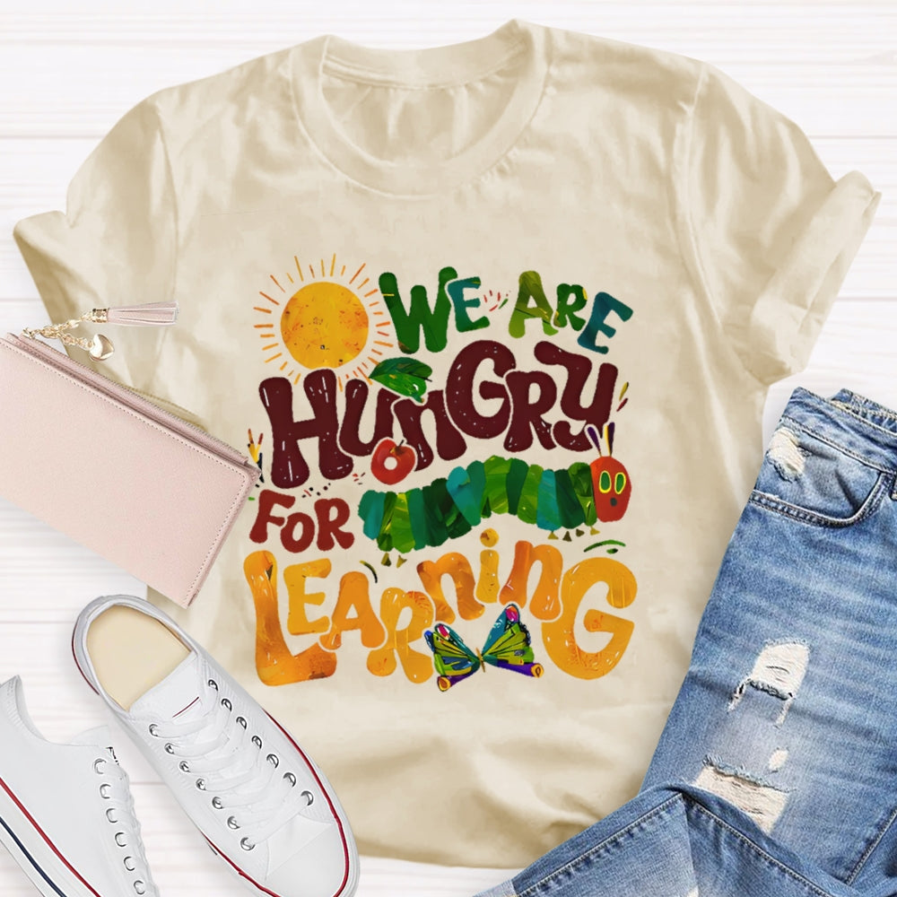 We Are Hungry For Learning Funny T-shirt