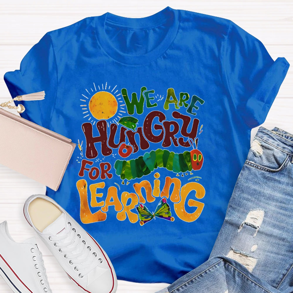 We Are Hungry For Learning Funny T-shirt