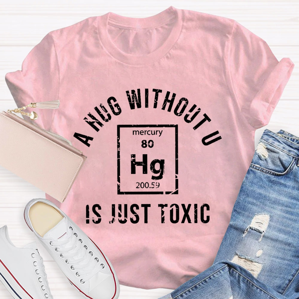 A Hug Without U Is Just Toxic T-shirt