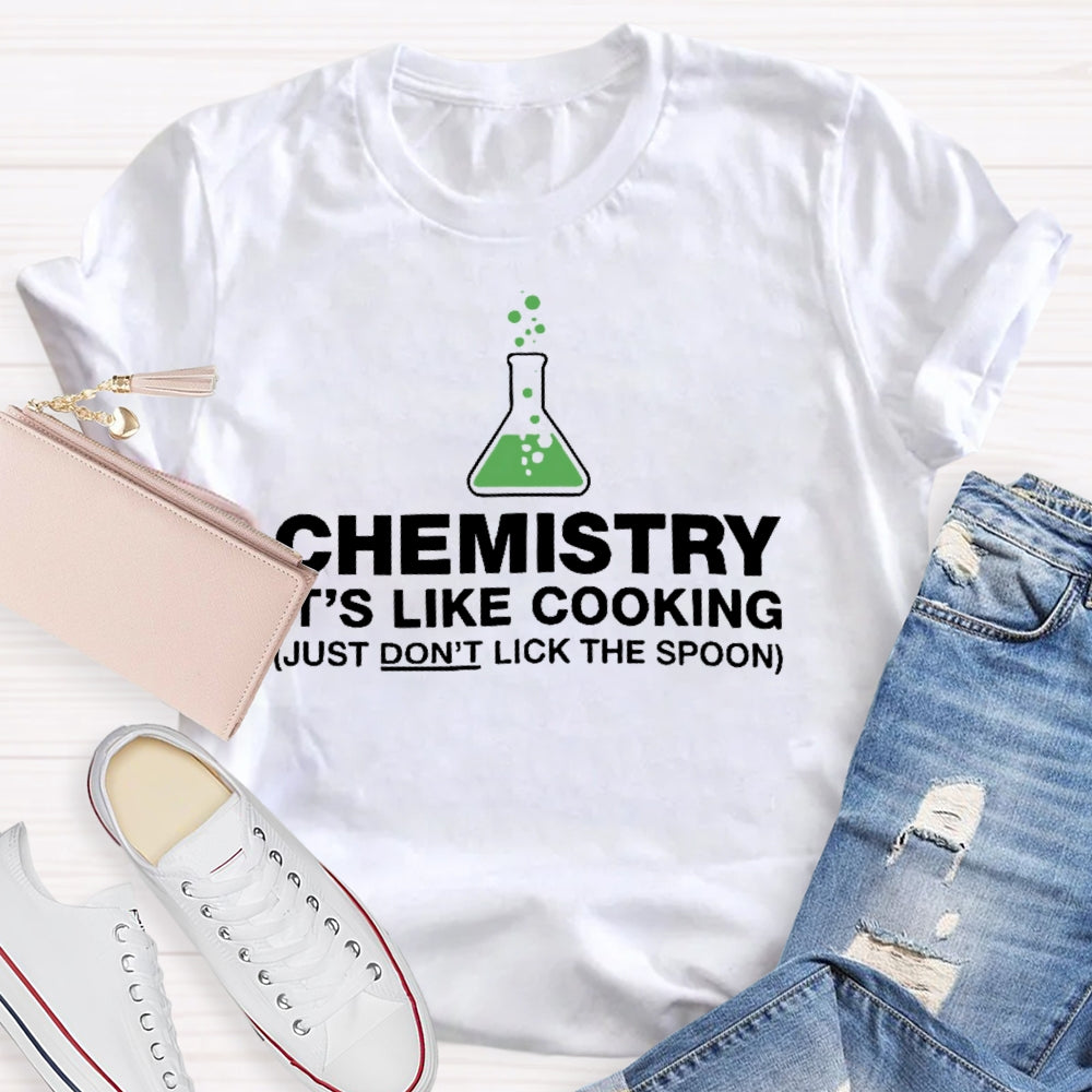 Chemistry Is Like Cooking Funny Science T-shirt