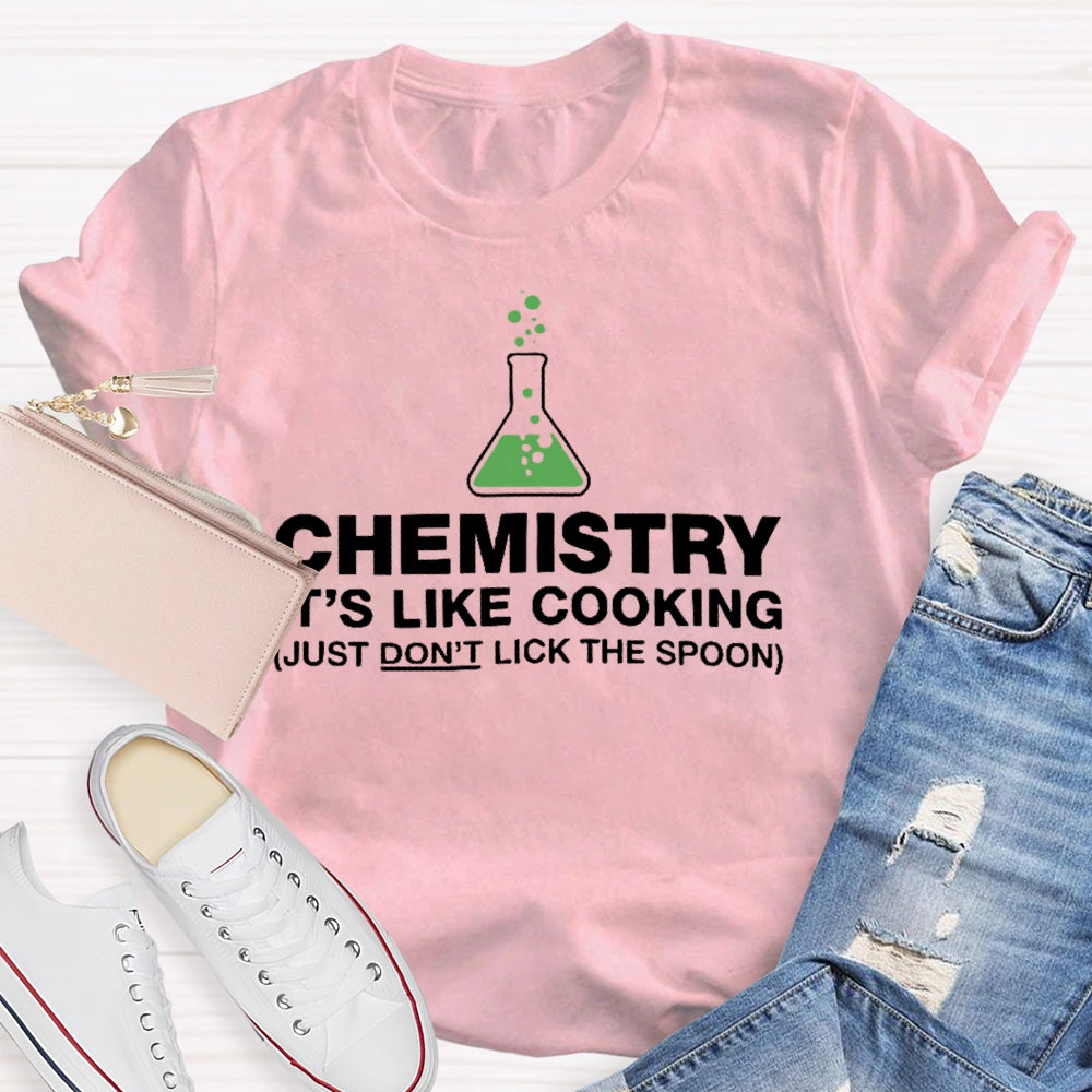 Chemistry Is Like Cooking Funny Science T-shirt