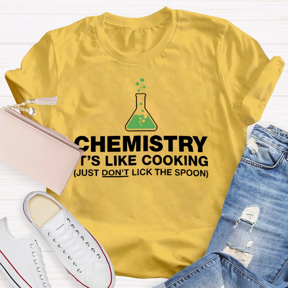 Chemistry Is Like Cooking Funny Science T-shirt