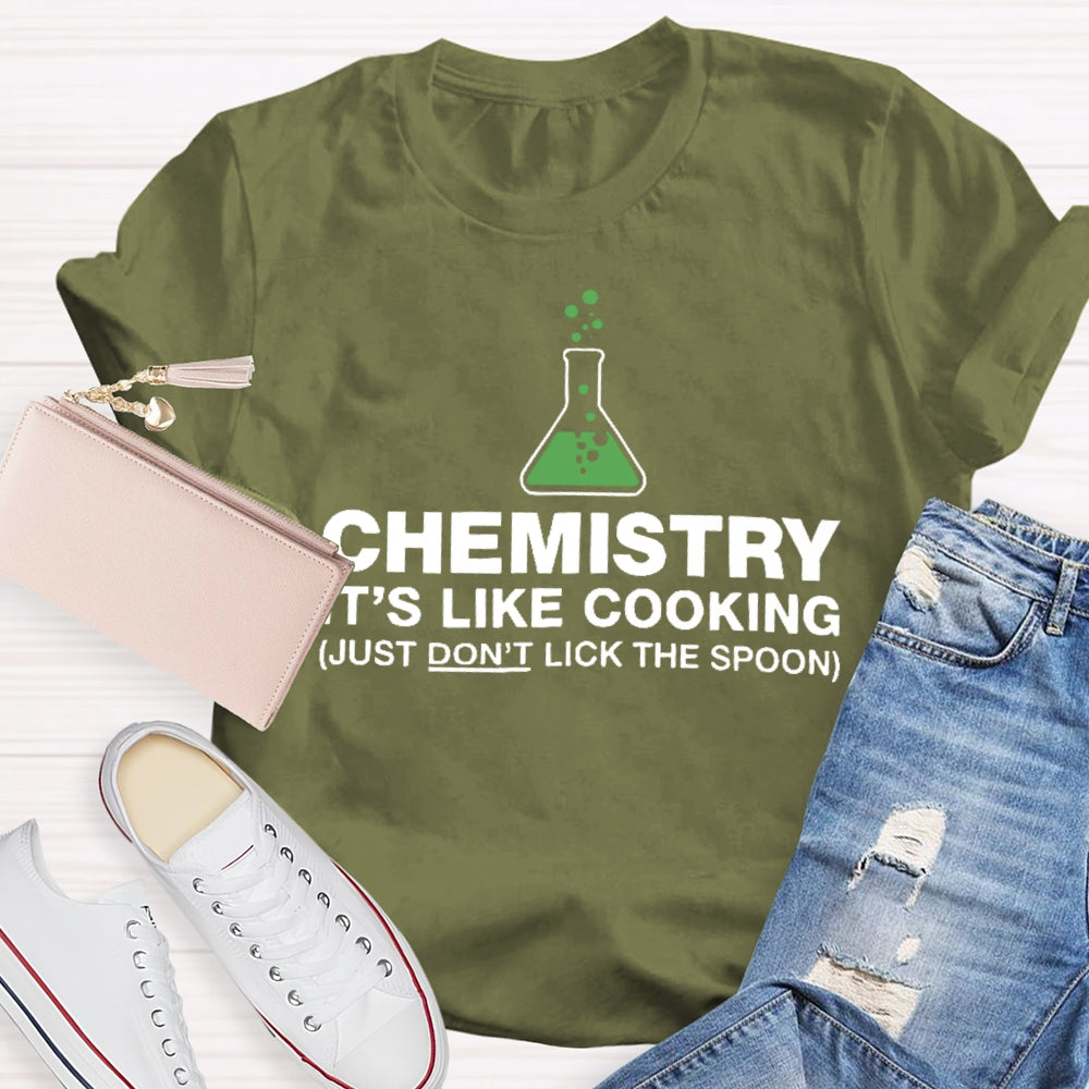 Chemistry Is Like Cooking Funny Science T-shirt